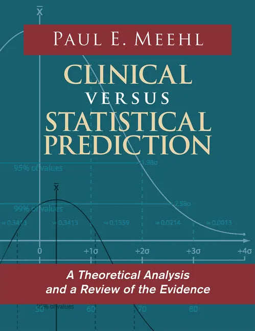 Clinical Versus Statistical Prediction: A Theoretical Analysis and a Review of the Evidence - Hardcover
