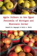 Apple Culture in the Upper Peninsula of Michigan and Wisconsin Border - Paperback