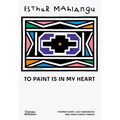 Esther Mahlangu: To Paint Is in My Heart - Hardcover