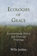 Ecologies of Grace: Environmental Ethics and Christian Theology - Paperback