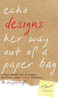 Echo Designs Her Way Out of a Paper Bag: a book about how to change anything using design thinking (& storytelling!) - Hardcover