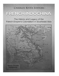 French Indochina: The History and Legacy of the French Empire's Colonialism in Southeast Asia - Paperback