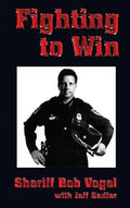 Fighting to Win: Sheriff Bob Vogel - Paperback