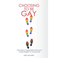 Choosing To Be Gay: One Man's Improbable Path from Living Straight to Loving Gay - Paperback