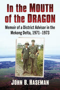 In the Mouth of the Dragon: Memoir of a District Advisor in the Mekong Delta, 1971-1973 - Paperback