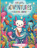 Axolotl Adventures: A Coloring Journey. (Volume 1): Exploring Magical Waters: Color Your Way Through the Enchanted World of Axolotls. Kids 4+ Ocean Wi - Paperback