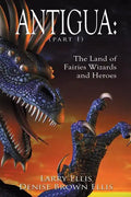 Antigua the Land of Fairies Wizards and Heroes (Part 1) - Paperback
