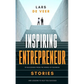 Inspiring Entrepreneur Stories: 10 Successes From The World Of Business And Lessons To Help You Succeed - Paperback