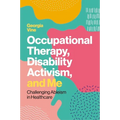Occupational Therapy, Disability Activism, and Me: Challenging Ableism in Healthcare - Paperback