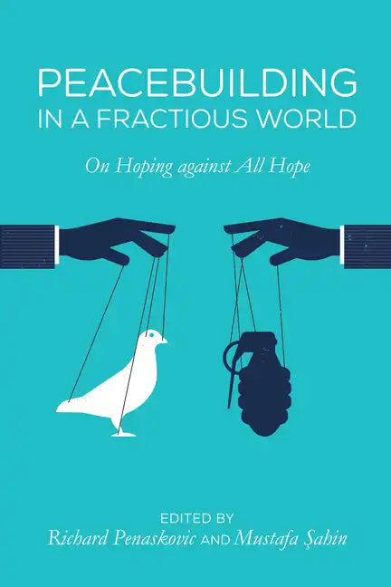 Peacebuilding in a Fractious World: On Hoping Against All Hope - Hardcover