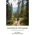 Schooled By the Smokies: Life Lessons Learned on the Trail - Paperback