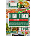 High Fiber Vegetarian Cookbook: Delicious Low Fat and Plant Based Recipes to Manage Diabetes, High Cholesterol, High Blood Pressure, and IBS and Enhan - Paperback
