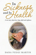 In Sickness and in Health: A True Story About Love, Hope, Faith and Vigilance - Paperback