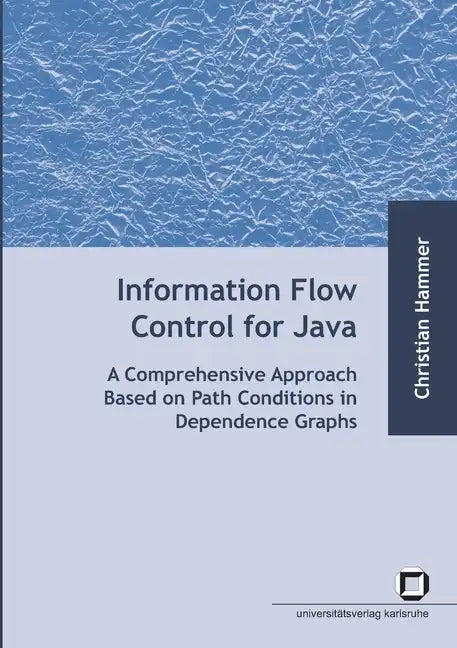 Information flow control for java: a comprehensive approach based on path conditions in dependence Graphs - Paperback