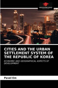 Cities and the Urban Settlement System of the Republic of Korea - Paperback