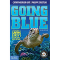 Going Blue: A Teen Guide to Saving Earth's Ocean, Lakes, Rivers & Wetlands - Paperback