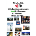 Trivia For Kids: 240 Fun Trivia Questions and Answers About U.S Geography, U.S Presidents, Moives and More - Paperback