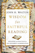 Wisdom for Faithful Reading: Principles and Practices for Old Testament Interpretation - Paperback