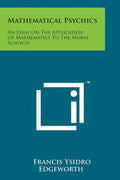 Mathematical Psychics: An Essay on the Application of Mathematics to the Moral Sciences - Paperback