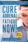 Cure Adrenal Fatigue Now!: How to Diagnose & Overcome This Modern Day Stress Syndrome - Paperback