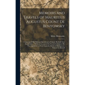 Memoirs and Travels of Mauritius Augustus Count De Benyowsky: Consisting of His Military Operations in Poland, His Exile Into Kamchatka ... With an Ac - Hardcover