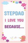 Stepdad I Love You Because: Prompted Fill In The Blanks Books For Kids To Write About Their Stepfather: Perfect Father's Day And Birthday Gifts - Paperback