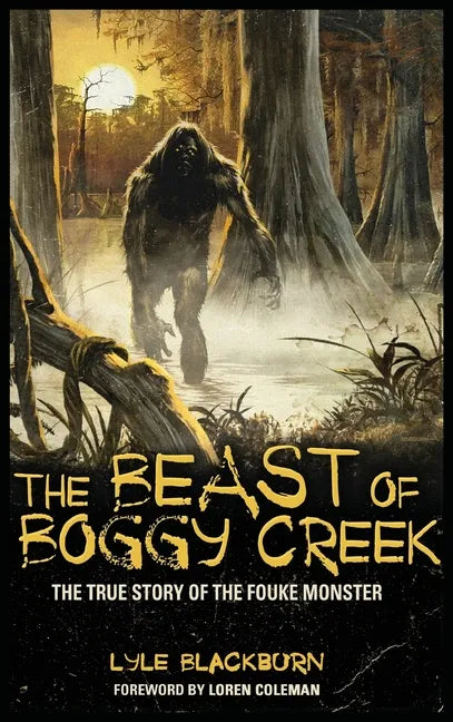 The Beast of Boggy Creek: The True Story of the Fouke Monster - Hardcover