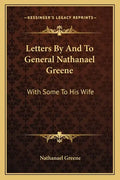 Letters by and to General Nathanael Greene: With Some to His Wife - Paperback