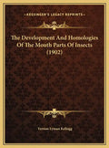 The Development and Homologies of the Mouth Parts of Insects (1902) - Hardcover