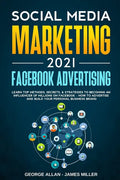 Social Media Marketing 2021: Facebook Advertising: Learn Top Methods, Secrets, & Strategies to Becoming an Influencer of Millions on Facebook-How t - Paperback