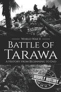Battle of Tarawa - World War II: A History from Beginning to End - Paperback