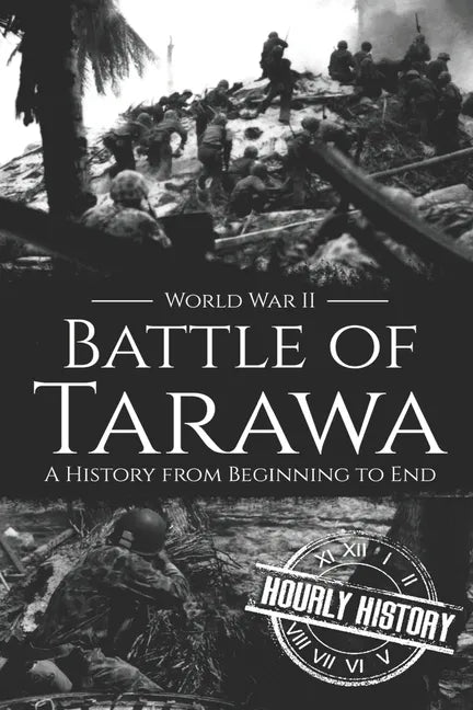 Battle of Tarawa - World War II: A History from Beginning to End - Paperback