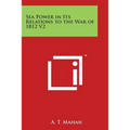 Sea Power in Its Relations to the War of 1812 V2 - Paperback