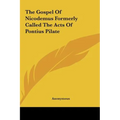 The Gospel Of Nicodemus Formerly Called The Acts Of Pontius Pilate - Hardcover
