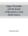 Upper Teviotdale and the Scotts of Buccleuch, a local family history - Paperback