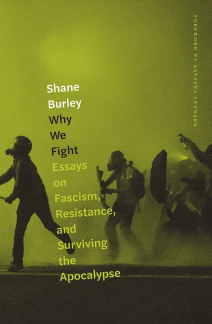 Why We Fight: Essays on Fascism, Resistance, and Surviving the Apocalypse - Paperback