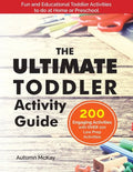 The Ultimate Toddler Activity Guide: Fun & Educational Toddler Activities to do at Home or Preschool - Paperback