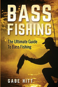 Bass Fishing: The Ultimate Guide To Bass Fishing - Paperback