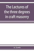 The lectures of the three degrees in craft masonry - Paperback