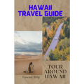 Hawaii Travel Guide: Tour Around Hawaii - Paperback