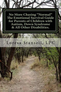 No More Chasing "Normal" The Emotional Survival Guide for Parents of Children with Autism, Down Syndrome, & All Other Disabilities.: "1 in every 6 chi - Paperback