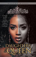 Daughters of the Queen: 15 Principles That Will Increase Your Faith and Build Your Confidence in Preparation for Destiny - Paperback