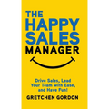 The Happy Sales Manager: Drive Sales, Lead Your Team with Ease, and Have Fun! - Hardcover