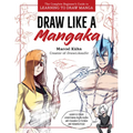 Draw Like a Mangaka: The Complete Beginner's Guide to Learning to Draw Manga - Paperback