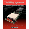Beginner's Guide to Embedded C Programming - Volume 2: Timers, Interrupts, Communication, Displays and More - Paperback
