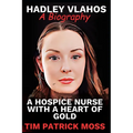 Hadley Vlahos Book: A Hospice Nurse with a Heart of Gold - Paperback