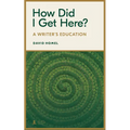How Did I Get Here?: A Writer's Education - Paperback