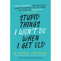 Stupid Things I Won't Do When I Get Old: A Highly Judgmental, Unapologetically Honest Accounting of All the Things Our Elders Are Doing Wrong - Hardcover
