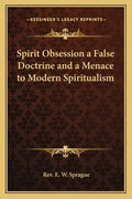 Spirit Obsession a False Doctrine and a Menace to Modern Spiritualism - Paperback