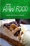 Real Raw Food - Dessert and Dinner Cookbook: Raw diet cookbook for the raw lifestyle - Paperback
